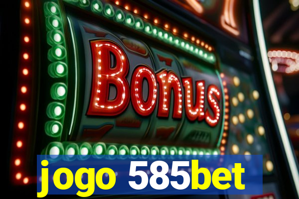 jogo 585bet